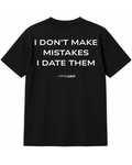 (BLACK) I DON’T MAKE MISTAKES I DATE THEM