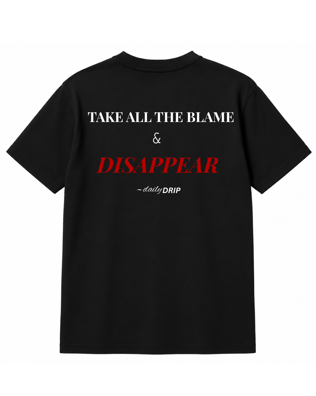 (BLACK) TAKE ALL THE BLAME AND DISAPPEAR