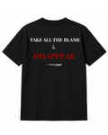 (BLACK) TAKE ALL THE BLAME AND DISAPPEAR