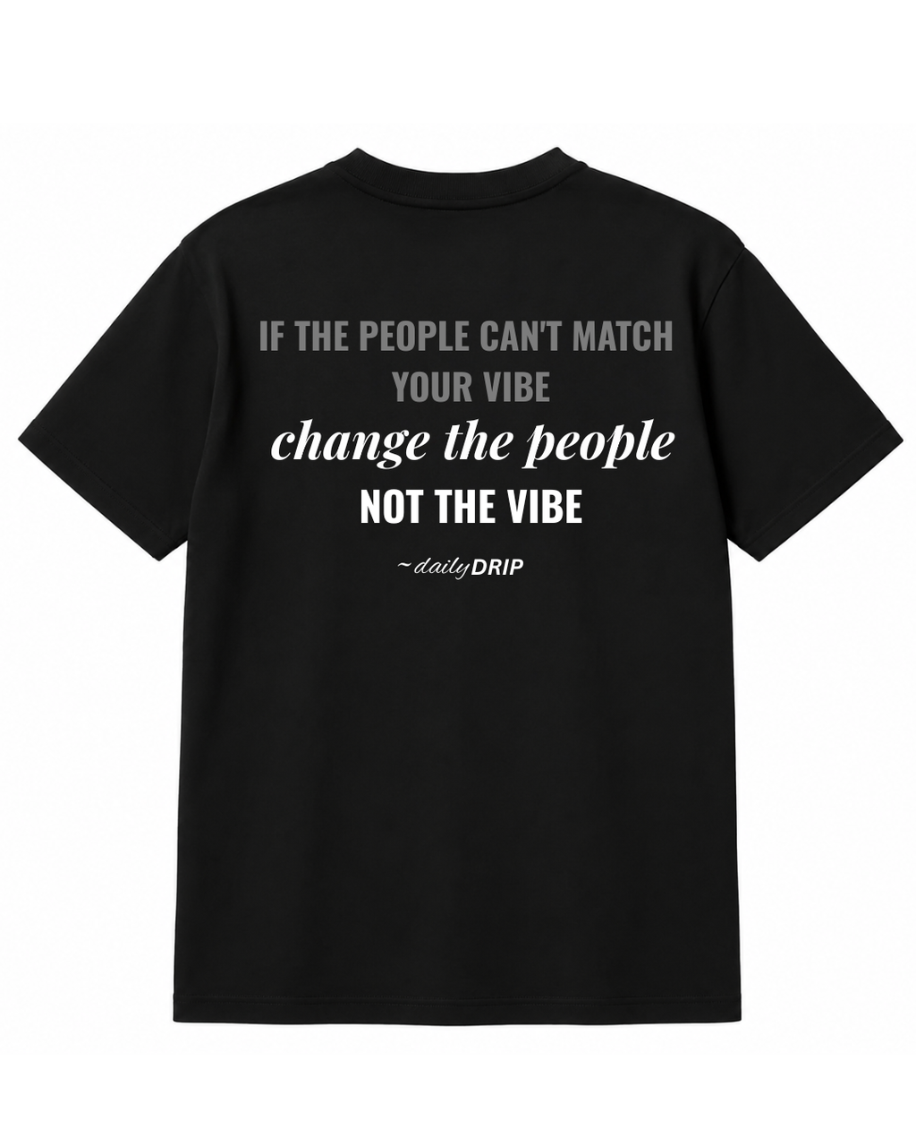 (BLACK) CHANGE THE PEOPLE, NOT THE VIBE