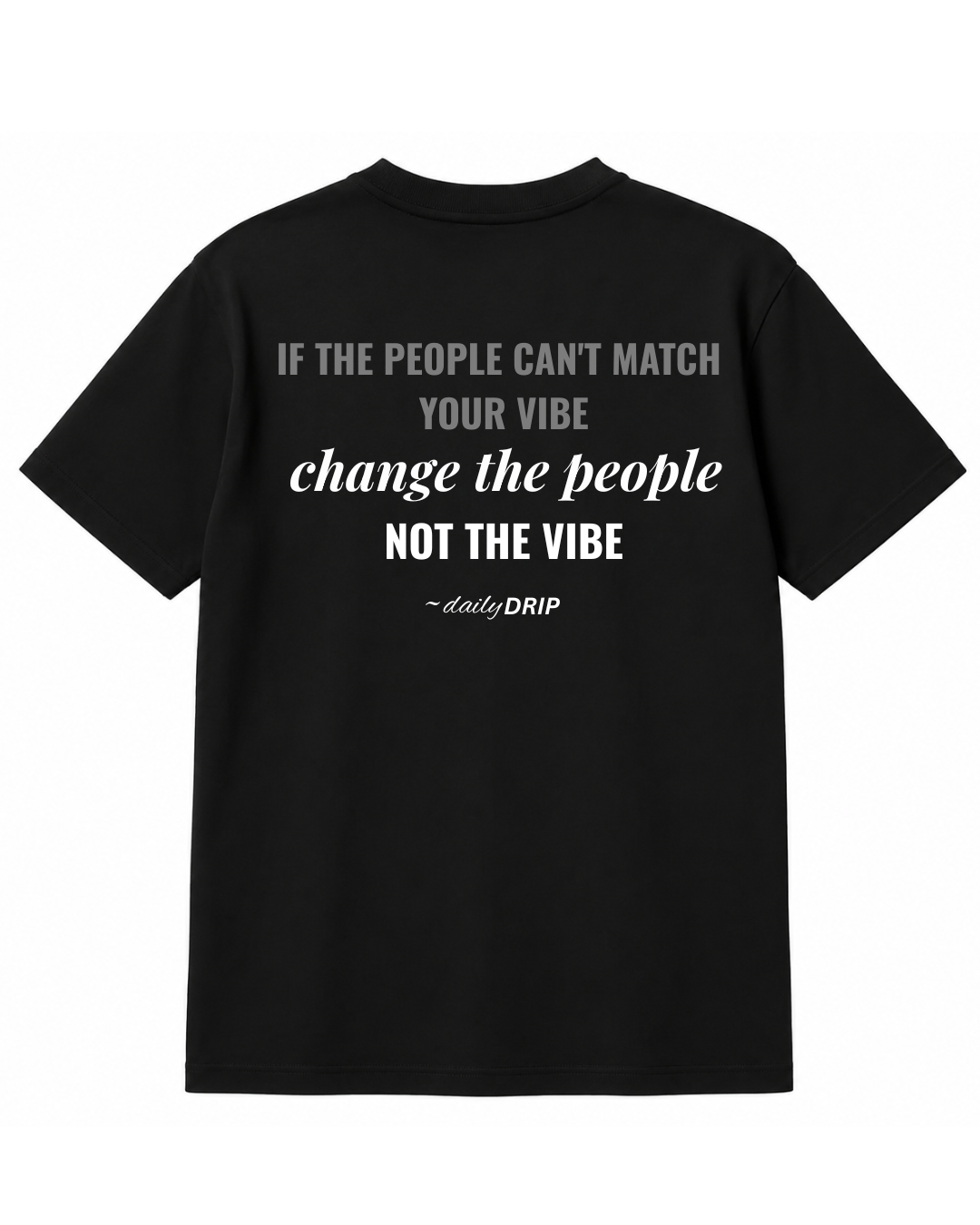 (BLACK) CHANGE THE PEOPLE, NOT THE VIBE